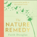The Nature Remedy : A Restorative Guide to the Natural World - eAudiobook