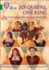 Six Queens, One King: The Extraordinary Reign of Henry VIII : Band 15/Emerald - Book