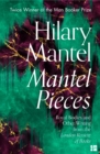 Mantel Pieces : Royal Bodies and Other Writing from the London Review of Books - Book