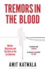 Tremors in the Blood: Murder, Obsession and the Birth of the Lie Detector - eBook