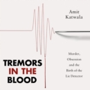 Tremors in the Blood : Murder, Obsession and the Birth of the Lie Detector - eAudiobook