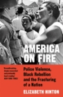 America on Fire : Police Violence, Black Rebellion and the Fracturing of a Nation - Book