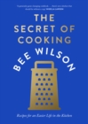 The Secret of Cooking : Recipes for an Easier Life in the Kitchen - Book