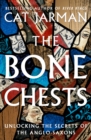 The Bone Chests : Unlocking the Secrets of the Anglo-Saxons - Book
