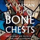 The Bone Chests : Unlocking the Secrets of the Anglo-Saxons - eAudiobook