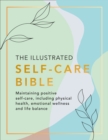 The Illustrated Self-Care Bible : Maintaining Positive Self-Care, Including Physical Wellness, Emotional Wellness, and Life-Balance - eBook