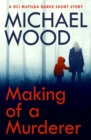 Making of a Murderer : A DCI Matilda Darke short story - eBook
