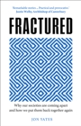 Fractured : Why Our Societies are Coming Apart and How We Put Them Back Together Again - Book