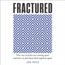 Fractured: Why our societies are coming apart and how we put them back together again - eAudiobook