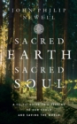 Sacred Earth, Sacred Soul : A Celtic Guide to Listening to Our Souls and Saving the World - eBook