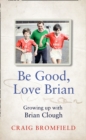 Be Good, Love Brian: Growing up with Brian Clough - eBook