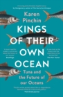 Kings of Their Own Ocean : Tuna and the Future of Our Oceans - Book