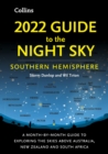 2022 Guide to the Night Sky Southern Hemisphere : A Month-by-Month Guide to Exploring the Skies Above Australia, New Zealand and South Africa - Book