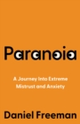 Paranoia : A Journey Into Extreme Mistrust and Anxiety - eBook
