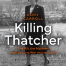 Killing Thatcher : The IRA, the Manhunt and the Long War on the Crown - eAudiobook
