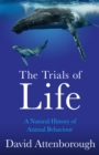 The Trials of Life : A Natural History of Animal Behaviour - Book