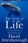 The Trials of Life : A Natural History of Animal Behaviour - Book