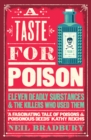 A Taste for Poison : Eleven Deadly Substances and the Killers Who Used Them - Book