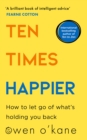 Ten Times Happier: How to Let Go of What's Holding You Back - eBook
