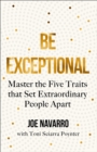 Be Exceptional: Master the Five Traits that Set Extraordinary People Apart - eBook