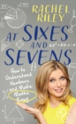 At Sixes and Sevens: How to Understand Numbers and Make Maths Easy - eBook