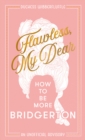 Flawless, My Dear : How to Be More Bridgerton (An Unofficial Advisory) - eBook