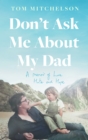 Don't Ask Me About My Dad : A Memoir of Love, Hate and Hope - Book