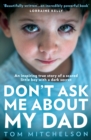 Don’t Ask Me About My Dad : An Inspiring True Story of a Scared Little Boy with a Dark Secret - Book