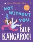 Not Without You, Blue Kangaroo - Book