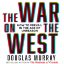The War on the West: How to Prevail in the Age of Unreason - eAudiobook