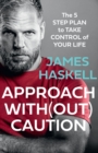 Approach Without Caution : The 5-Step Plan to Take Control of Your Life - Book