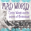 Mad World: Evelyn Waugh and the Secrets of Brideshead - eAudiobook