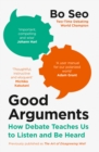 Good Arguments : How Debate Teaches Us to Listen and be Heard - Book