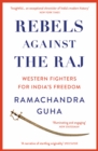 Rebels Against the Raj : Western Fighters for India's Freedom - eBook