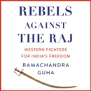 Rebels Against the Raj : Western Fighters for India's Freedom - eAudiobook