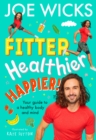 Fitter, Healthier, Happier! : Your Guide to a Healthy Body and Mind - Book