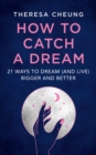 How to Catch A Dream : 21 Ways to Dream (and Live) Bigger and Better - Book