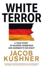 White Terror : A True Story of Murder, Bombings and Germany’s Far Right - Book