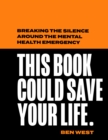 This Book Could Save Your Life : Breaking the Silence Around the Mental Health Emergency - Book