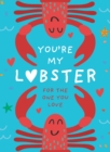 You're My Lobster : A Gift for the One You Love - Book