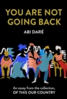 You Are Not Going Back : An essay from the collection, Of This Our Country - eBook