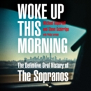 Woke Up This Morning : The Definitive Oral History of the Sopranos - eAudiobook