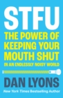 STFU : The Power of Keeping Your Mouth Shut in an Endlessly Noisy World - Book