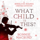 A What Child is This? : A Sherlock Holmes Christmas Adventure - eAudiobook