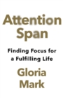 Attention Span : Finding Focus for a Fulfilling Life - Book