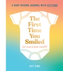 The First Time You Smiled (Or Was It Just Wind?) : A Baby Record Journal with Attitude - Book
