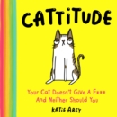 Cattitude : Your Cat Doesn't Give a F*** and Neither Should You - Book