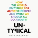 Untypical : How the World Isn’t Built for Autistic People and What We Should All Do About it - eAudiobook