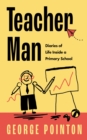 Teacher Man : Diaries of Life Inside a Primary School - Book