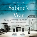Sabine's War : The Incredible True Story of a Resistance Fighter Who Survived Three Concentration Camps - eAudiobook